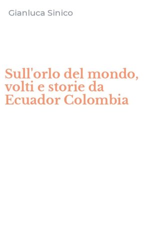 Sull'orlo del mondo, volti e storie da Ecuador Colombia