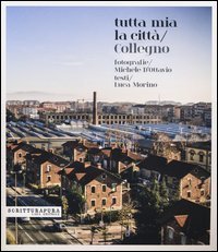 Tutta mia la citt&agrave;. Collegno
