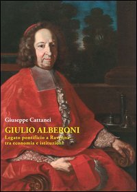 Giulio Alberoni legato pontificio. A Ravenna tra economia e istituzioni