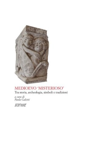 Medioevo misterioso. Tra storia, archeologia, simboli e tradizioni
