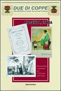 Piacenza, Italia. Annotazioni e memorie per i 150 anni dell'Unit&agrave;