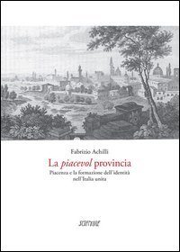 La piacevol provincia. Piacenza e la formazione dell'identit&agrave;