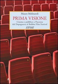 PRIMA VISIONE. CINEMA E PUBBLICO A PIACENZA DAL DOPOGUERRA AL BOBBIO FILM FESTIV - FESTIVAL