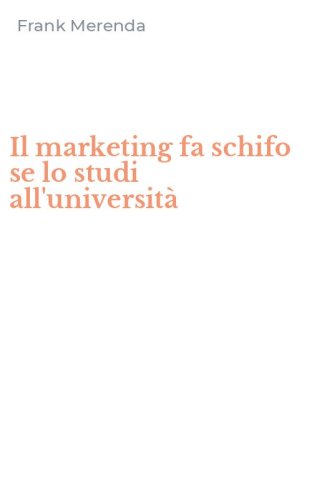 Il marketing fa schifo se lo studi all'universit&agrave;