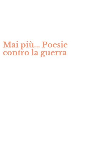 Mai pi&ugrave;... Poesie contro la guerra