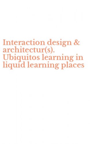 Interaction design & architectur(s). Ubiquitos learning in liquid learning places