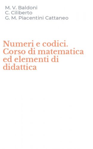 Numeri e codici. Corso di matematica ed elementi di didattica