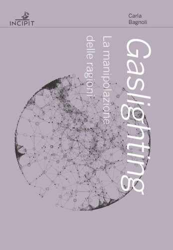 Gaslighting. La manipolazione delle ragioni