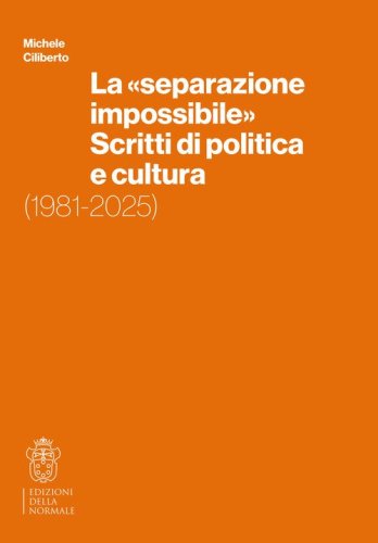 La &laquo;separazione impossibile&raquo;. Scritti di politica e cultura. 1981-2025