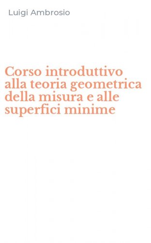 Corso introduttivo alla teoria geometrica della misura e alle superfici minime