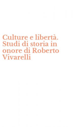 Culture e libert&agrave;. Studi di storia in onore di Roberto Vivarelli