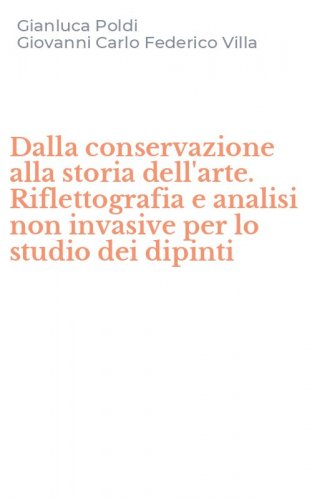 Dalla conservazione alla storia dell'arte. Riflettografia e analisi non  invasive per lo studio dei dipinti - Edizioni della Normale