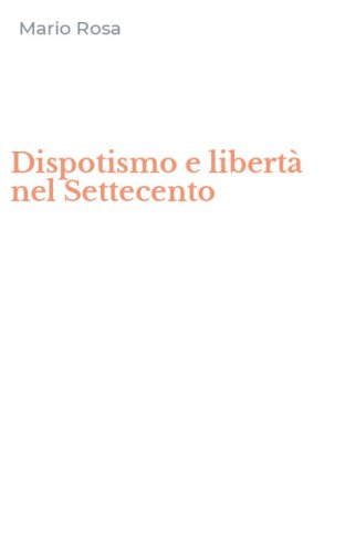 Dispotismo e libert&agrave; nel Settecento