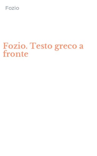 Fozio. Testo greco a fronte