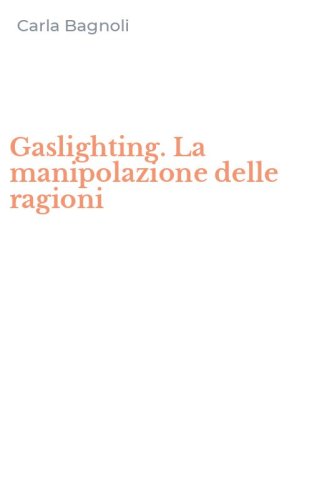 Gaslighting. La manipolazione delle ragioni