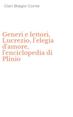 Generi e lettori. Lucrezio, l'elegia d'amore, l'enciclopedia di Plinio