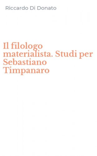 Il filologo materialista. Studi per Sebastiano Timpanaro