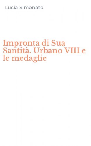 Impronta di Sua Santit&agrave;. Urbano VIII e le medaglie