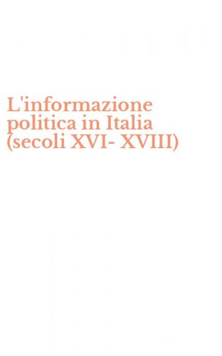 L'informazione politica in Italia (secoli XVI-XVIII)