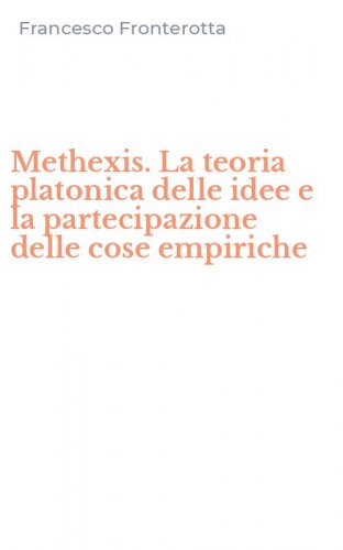 Methexis. La teoria platonica delle idee e la partecipazione delle cose empiriche