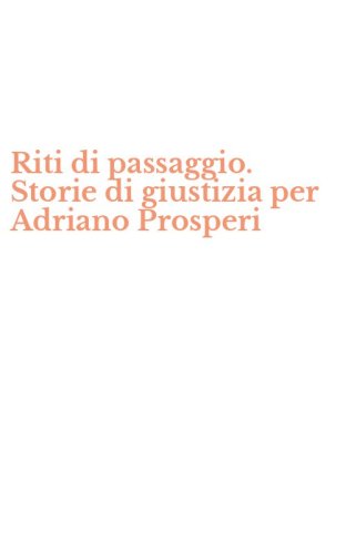 Riti di passaggio. Storie di giustizia per Adriano Prosperi