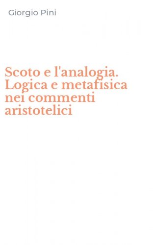 Scoto e l'analogia. Logica e metafisica nei commenti aristotelici