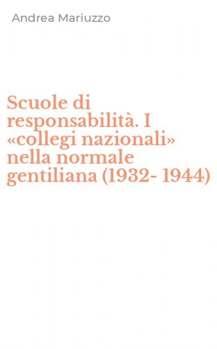 Scuole di responsabilit&agrave;. I &laquo;collegi nazionali&raquo; nella normale gentiliana (1932-1944)