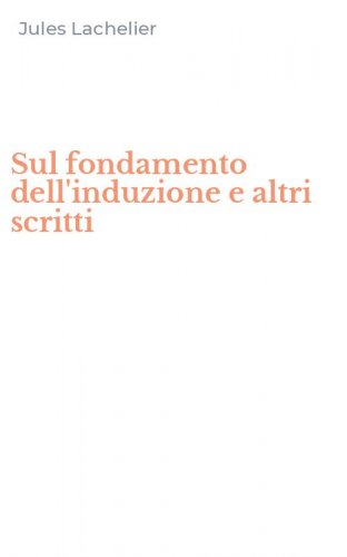 Sul fondamento dell'induzione e altri scritti