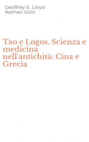 Tao e Logos. Scienza e medicina nell'antichit&agrave;: Cina e Grecia