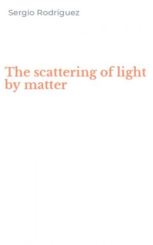 The scattering of light by matter