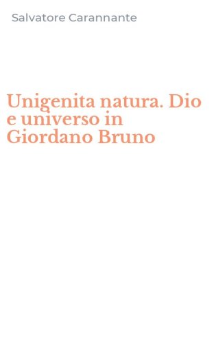 Unigenita natura. Dio e universo in Giordano Bruno