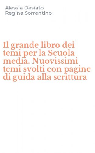 Il grande libro dei temi per la Scuola media. Nuovissimi temi svolti con pagine di guida alla scrittura