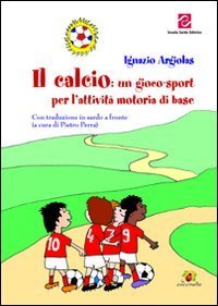 Il calcio. Un gioco-sport per l'attivit&agrave; motoria di base