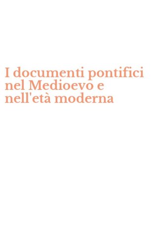 I documenti pontifici nel Medioevo e nell'et&agrave; moderna