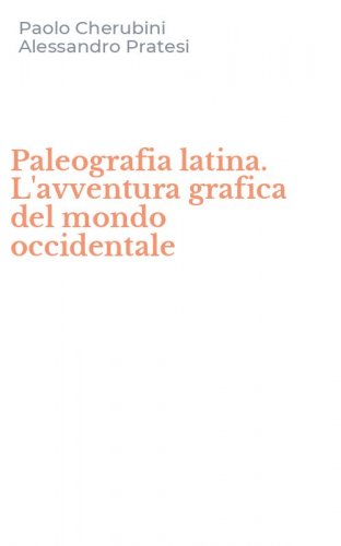Paleografia latina. L'avventura grafica del mondo occidentale
