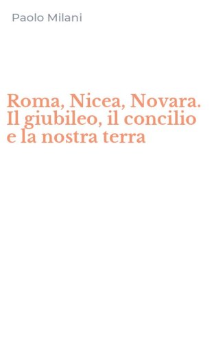Roma, Nicea, Novara. Il giubileo, il concilio e la nostra terra