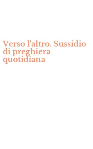 Verso l'altro. Sussidio di preghiera quotidiana