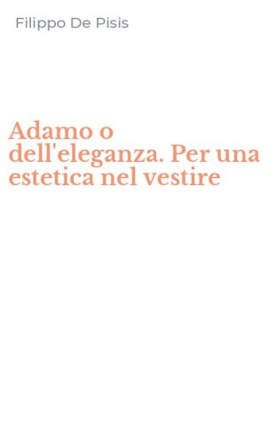 Adamo o dell'eleganza. Per una estetica nel vestire