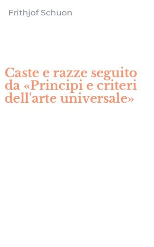 Caste e razze seguito da &laquo;Principi e criteri dell'arte universale&raquo;