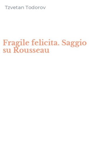Fragile felicita. Saggio su Rousseau