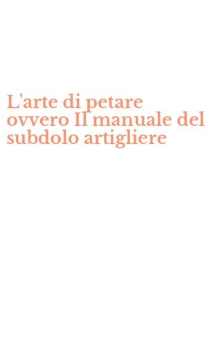 L'arte di petare ovvero Il manuale del subdolo artigliere