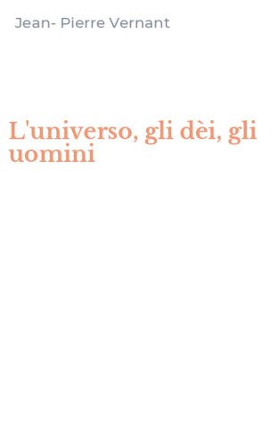 L'universo, gli d&egrave;i, gli uomini