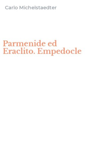 Parmenide ed Eraclito. Empedocle