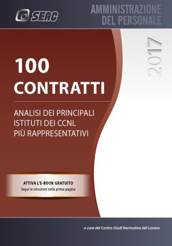 100 Contratti. Analisi dei principali istituti dei CCNL pi&ugrave; rappresentativi