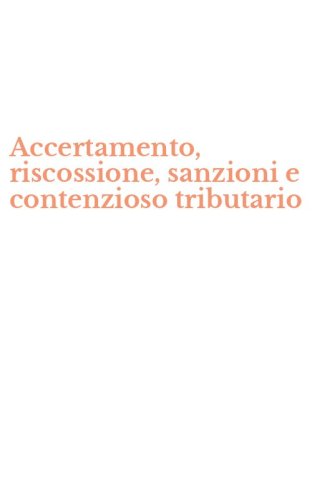 Accertamento, riscossione, sanzioni e contenzioso tributario