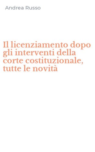 Il licenziamento dopo gli interventi della corte costituzionale, tutte le novit&agrave;