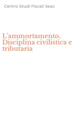 L'ammortamento. Disciplina civilistica e tributaria