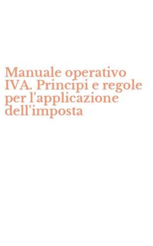 Manuale operativo IVA. Principi e regole per l'applicazione dell'imposta