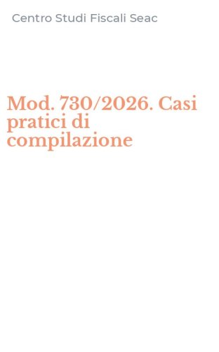 Mod. 730/2026. Casi pratici di compilazione