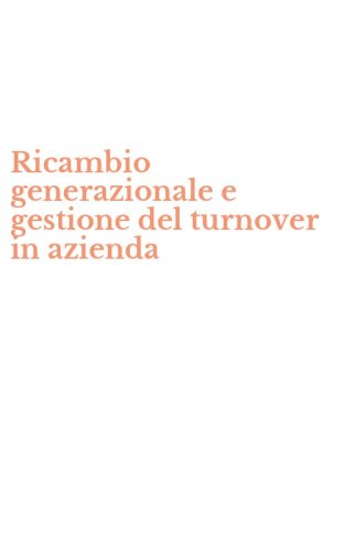 Ricambio generazionale e gestione del turnover in azienda